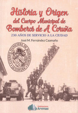 HISTORIA Y ORIGEN DEL CUERPO MUNICIPAL DE BOMBEROS DE A CORU�A