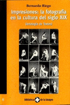 IMPRESIONES : LA FOTOGRAF�A EN LA CULTURA DEL SIGLO XIX
