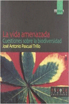 LA VIDA AMENAZADA. CUESTIONES SOBRE LA BIODIVERSIDAD.