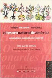 EL TESORO NATURAL DE AM�RICA. OVIEDO, MONARDES, HERN�NDEZ.