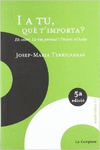 I A TU, QU� T'IMPORTA?