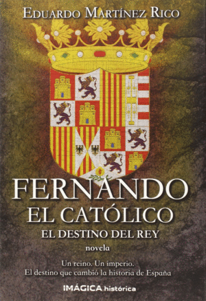 FERNANDO EL CAT�LICO. EL DESTINO DEL REY