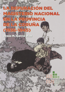 LA DEPURACIN DEL MAGISTERIO NACIONAL EN LA PROVINCIA DE A CORUA (1936-1945)