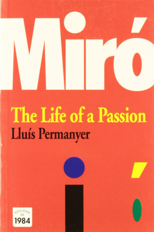 MIRO. THE LIFE OF A PASSION