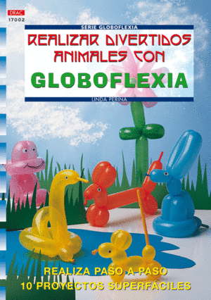 SERIE GLOBOFLEXIA N� 2. REALIZAR DIVERTIDOS ANIMALES CON GLOBOFLEXIA