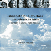 ELISABETH KBLER-ROSS. UNA MIRADA DE AMOR