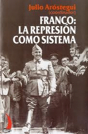FRANCO: LA REPRESI�N COMO SISTEMA