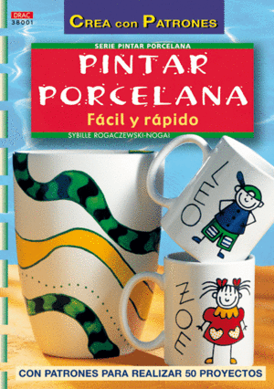 SERIE PINTAR PORCELANA N� 1. PINTAR PORCELANA F�CIL Y R�PIDO