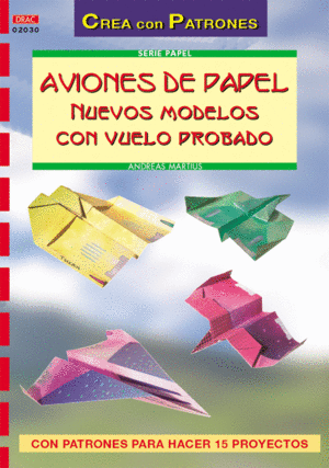SERIE PAPEL N 30. AVIONES DE PAPEL. NUEVOS MODELOS CON VUELO PROBADO