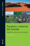 PARQUES Y RESERVAS  DEL MUNDO. GU�A DE LOS MEJORES ESPACIOS NATURALES