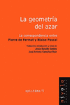 LA GEOMETRA DEL AZAR. LA CORRESPONDENCIA ENTRE PIERRE DE FERMAT Y BLAISE PASCAL