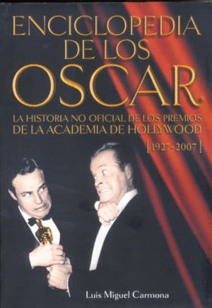 ENCICLOPEDIA DE LOS OSCAR: LA HISTORIA NO OFICIAL DE LOS PREMIOS DE LA ACADEMIA