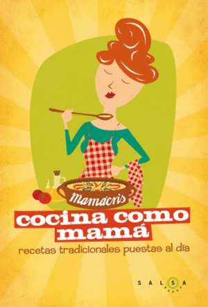 COCINA COMO MAM. RECETAS DE SIEMPRE PARA QUEDAR SIEMPRE BIEN