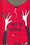 NO TE VAYAS