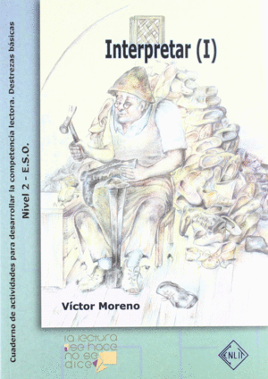 LA LECTURA SE HACE, NO SE DICE, DESTREZAS B�SICAS, INTERPRETAR (I), ESO. CUADERN