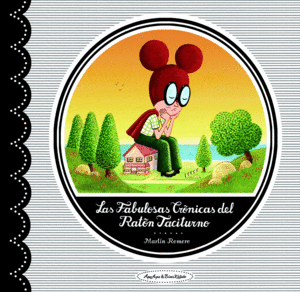 LAS FABULOSAS CR�NICAS DEL RAT�N TACITURNO