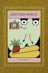 S�LO PARA MOSCAS
