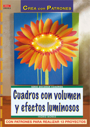 SERIE DECORAR CUADROS N� 3. CUADROS CON VOLUMEN Y EFECTOS LUMINOSOS