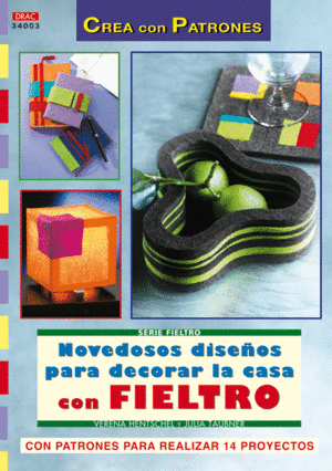 SERIE FIELTRO N� 3. NOVEDOSOS DISE�OS PARA DECORAR LA CASA CON FIELTRO
