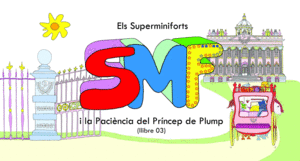 ELS SUPERMINIFORTS I LA PACI�NCIA DEL PR�NCEP DE PLUMP