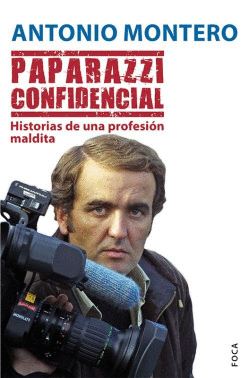 PAPARAZZI CONFIDENCIAL.HISTORIAS DE UNA PROFESI�N MALDITA.