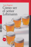C�MO SER EL SE�OR LEHMANN