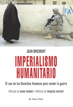IMPERIALISMO HUMANITARIO EL USO DE LOS DERECHOS HUMANOS PARA VENDER LA GUERRA