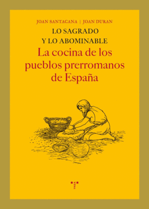 LO SAGRADO Y LO ABOMINABLE. LA COCINA DE LOS PUEBLOS PRERROMANOS DE ESPAA