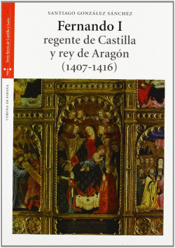 FERNANDO I, REGENTE DE CASTILLA Y REY DE ARAG�N (1407-1416)