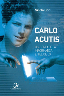 CARLO ACUTIS. UN GENIO DE LA INFORM�TICA EN EL CIELO