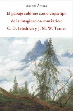 EL PAISAJE SUBLIME COMO ARQUETIPO DE LA IMAGINACI�N ROM�NTICA: C.D. FRIEDRICH Y