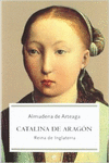 CATALINA DE ARAG�N, REINA DE INGLATERRA