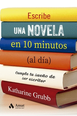 ESCRIBE UNA NOVELA EN 10 MINUTOS (AL D�A)