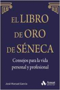 EL LIBRO DE ORO DE S�NECA. CONSEJOS PARA LA VIDA PERSONAL Y PROFESIONAL