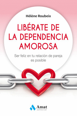 LIBRATE DE LA DEPENDENCIA AMOROSA