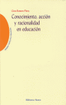 CONOCIMIENTO, ACCI�N Y RACIONALIDAD EN EDUCACI�N