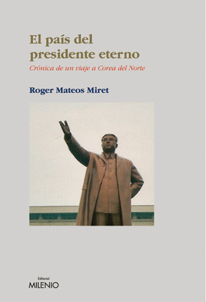 EL PA�S DEL PRESIDENTE ETERNO