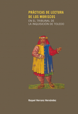 PR�CTICAS DE LECTURA DE LOS MORISCOS EN EL TRIBUNAL DE LA INQUISICI�N DE TOLEDO