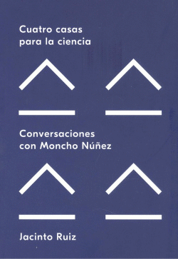 CUATRO CASAS PARA LA CIENCIA.CONVERSACIONES CON MONCHO NU�EZ