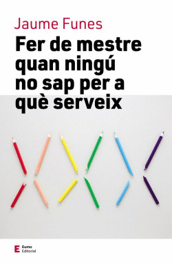 FER DE MESTRE QUAN NING� NO SAP PER A QUE SERVEIX