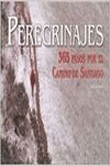 PEREGRINAJES. 365 PASOS POR EL CAMINO DE SANTIAGO