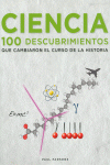 CIENCIA. 100 DESCUBRIMIENTOS QUE CAMBIARON EL CURSO DE LA HISTORIA