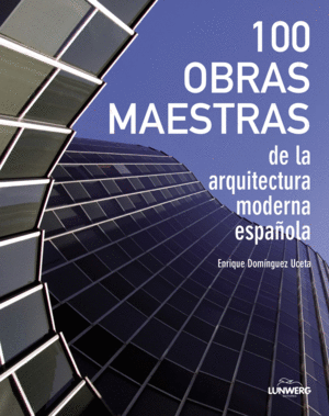 100 OBRAS MAESTRAS DE LA ARQUITECTURA MODERNA ESPA�OLA