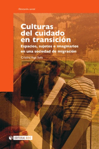 CULTURAS DEL CUIDADO EN TRANSICI�N. ESPACIOS, SUJETOS E IMAGINARIOS EN UNA SOCIE