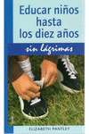 EDUCAR NI�OS HASTA 10 A�OS.SIN LAGRIMAS