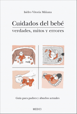 CUIDADOS DEL BEB: VERDADES Y MITOS Y ERRORES GUA PARA PADRES Y ABUELOS ACTUALE