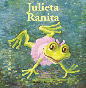 BICHITOS CURIOSOS. JULIETA RANITA