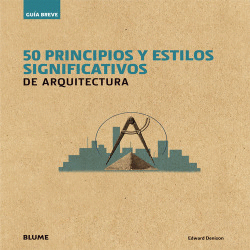 GUIA BREVE - 50 PRINCIPIOS Y ESTILOS SIGNIFICATIVOS DE ARQUITECTURA