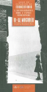 L'AUTOBIOGRAPHIE DANS L'ESPACE FRANCOPHONE. 3: LE MAGHREB