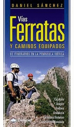 VAS FERRATAS Y CAMINOS EQUIPADOS: 65 ITINERARIOS EN LA PENNSULA IBRICA